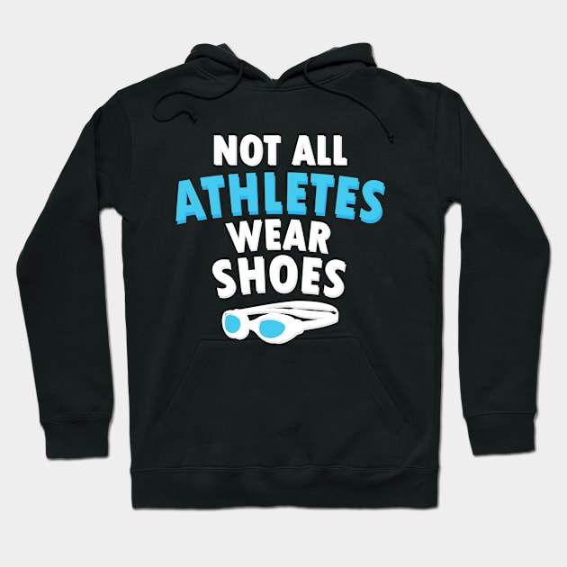 Fun Swimmers Gift Lover Not All Athletes Wear Shoes Tee Hoodie by dianoo